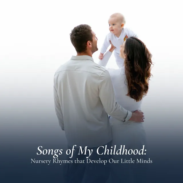 Songs of My Childhood: Nursery Rhymes that Develop Our Little Minds