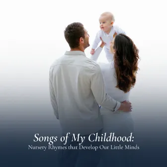 Songs of My Childhood: Nursery Rhymes that Develop Our Little Minds by Baby Relax Channel