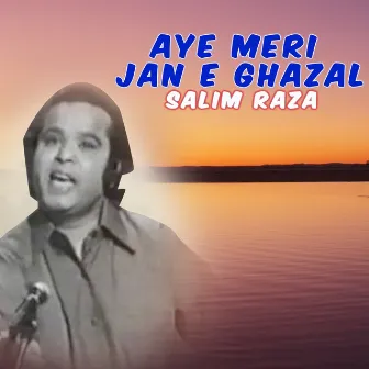 Aye Meri Jan E Ghazal by Salim Raza