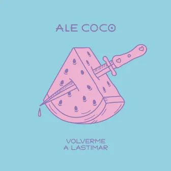 Volverme a Lastimar by Ale Coco