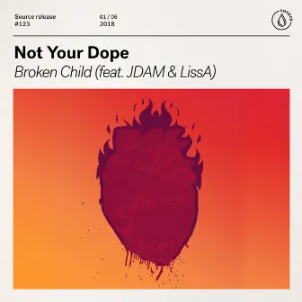 Broken Child (feat. JDAM & LissA) by Not Your Dope