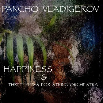 Happiness and Three plays for String Orchestra (Music composed for the play 