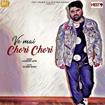 Ve Mai Chori Chori - Single by Mandeep Mithi