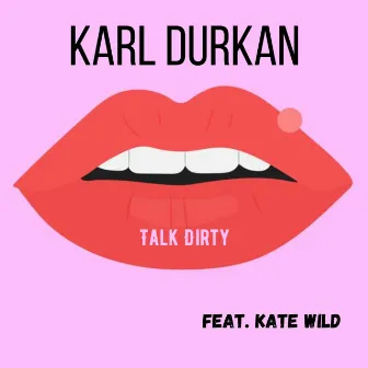 Talk Dirty by Karl Durkan