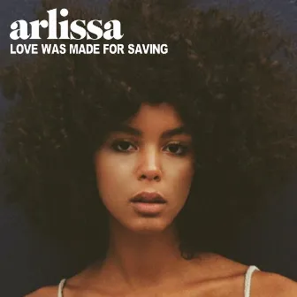 Love Was Made For Saving by Arlissa