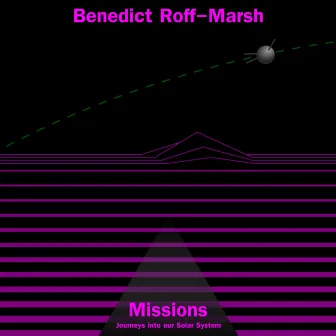 Missions - Journeys into our Solar System by Benedict Roff-Marsh