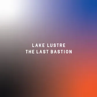 The Last Bastion by Lake Lustre