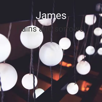 Pains and Sorrows by James