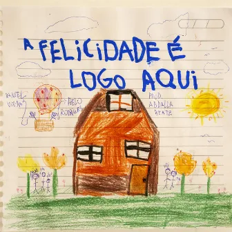 A Felicidade É Logo Aqui by ABDALLABEATZ