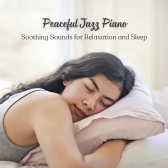 Peaceful Jazz Piano: Soothing Sounds for Relaxation and Sleep by Soft Jazz Coffee Shop