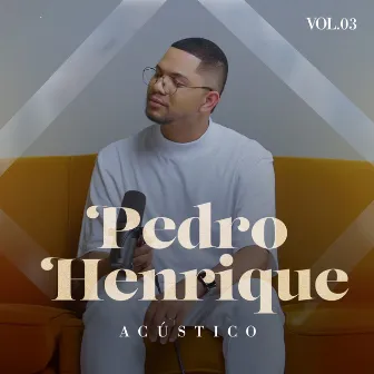 Acústico, Vol. 3 by Pedro Henrique