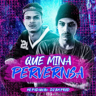 Que Mina Perversa by Mc Padawan