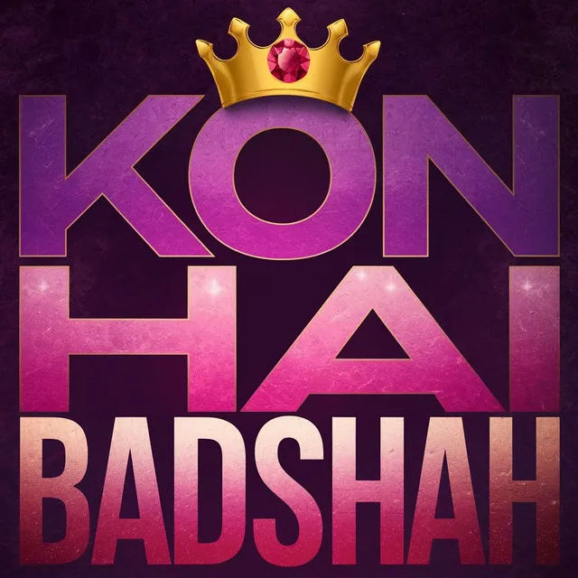 Kon Hai Badshah