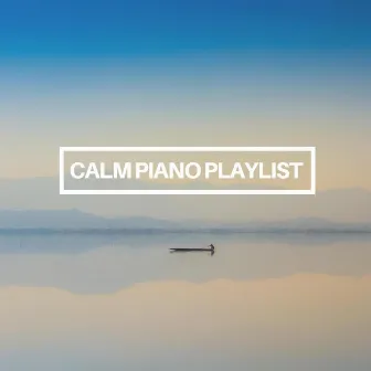 Calm Piano Playlist by Amy Mary Collins