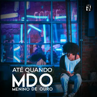 Até Quando by MDO (Menino de Ouro)