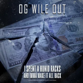 I Spent a Hunid Racks and Imma Make It All Back by OG WileOut