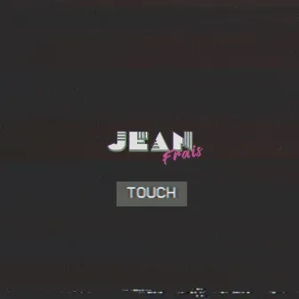 Touch by Jean Frais