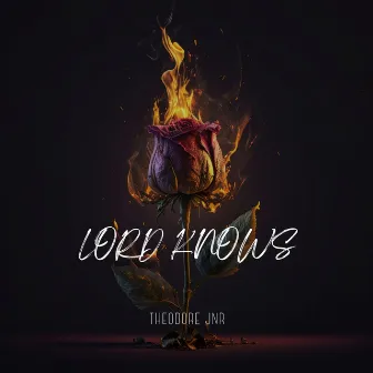 Lord Knows by Theodore Jnr