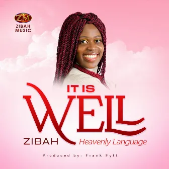 It Is Well (Heavenly Language) by Zibah