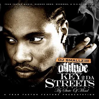 Key 2 Da Streets Vol. 2 (My State of Mind) by Attitude