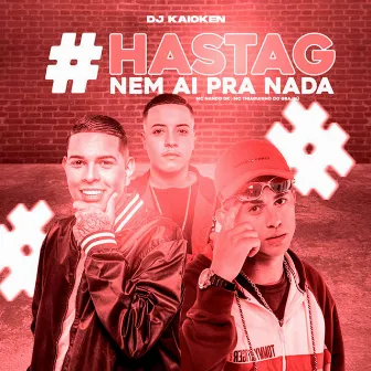 Hastag Nem Ai pra Nada by Mc Thiaguinho Do Grajau