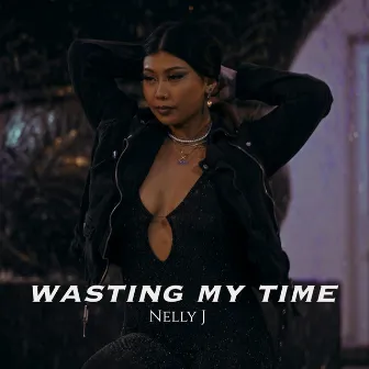 Wasting My Time by Nelly J