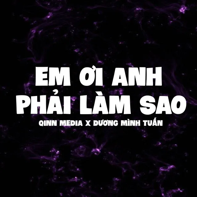 Em Ơi Anh Phải Làm Sao (Lofi Ver)