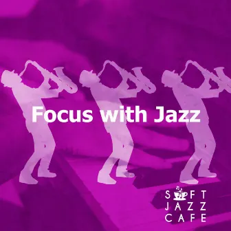 Focus with Jazz by Soft Jazz Cafe