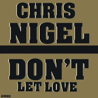 Don't Let Love by Chris Nigel