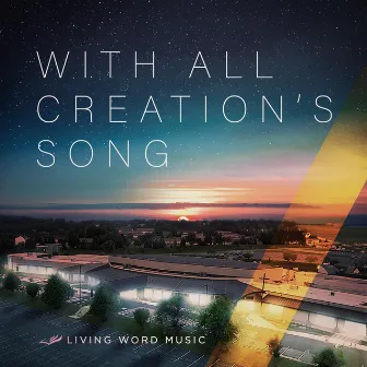 With All Creation’s Song by Living Word Music