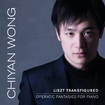 Liszt Transfigured: Operatic Fantasies for Piano by Chiyan Wong