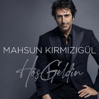 Hoş Geldin by Mahsun Kırmızıgül