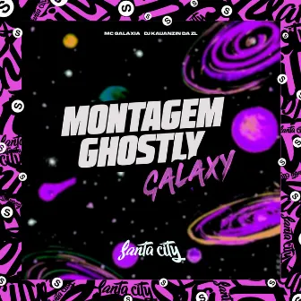 Montagem Ghostly Galaxy by DJ KAUANZIN DA ZL