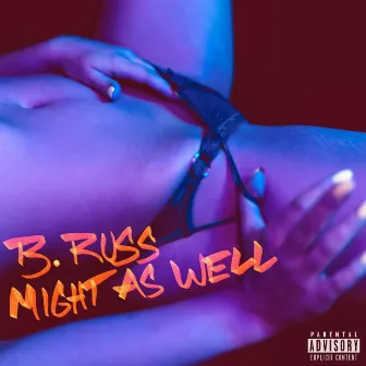 Might As Well by B. Russ