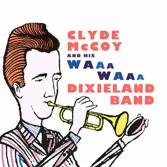 Clyde McCoy and his Waa-Waa Dixieland Band by Clyde McCoy