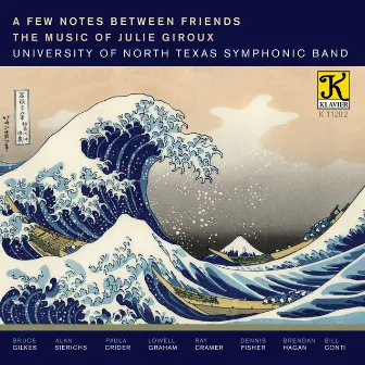 A Few Notes Between Friends: The Music of Julie Giroux by University of North Texas Symphonic Band