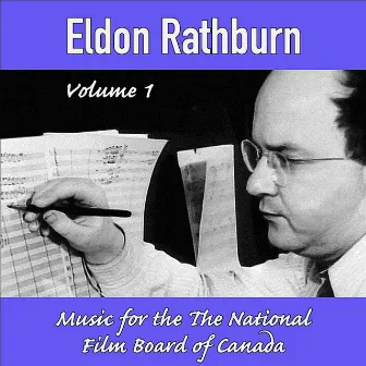 Eldon Rathburn Vol.1: Music for the National Film Board of Canada (Original Movie Soundtrack) by Eldon Rathburn