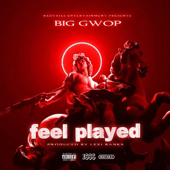 Feel Played by Big Gwop