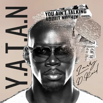 Y.A.T.A.N (You Ain't Talking About Nothin) by Larry D. Reid