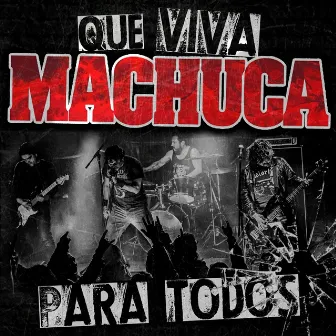 Que Viva Machuca Para Todos by Machuca