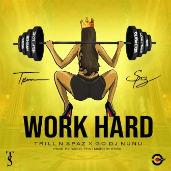 Work Hard by Trill N Spaz