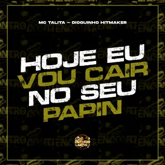 Hoje Eu Vou Cair no Seu Papin by Dioguinho Hitmaker