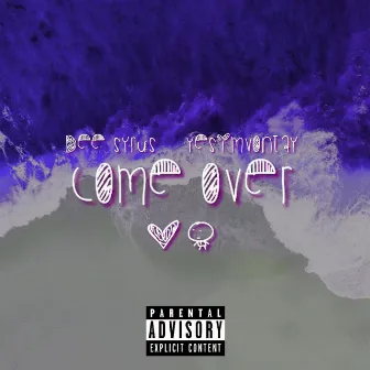 Come Over by YesImVonTay