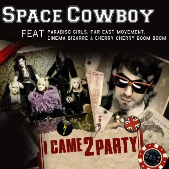 I Came 2 Party by Space Cowboy