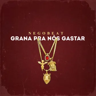 Grana pra Nós Gastar by Negobeat