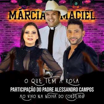 O Que Tem a Rosa (Ao Vivo) by Márcia & Maciel