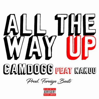 All the Way Up (feat. Nakuu) by Camdogg