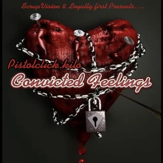 Convicted Feelings by Pistol Click Kilo