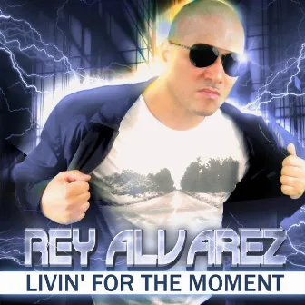 Livin' for the Moment by Rey Alvarez