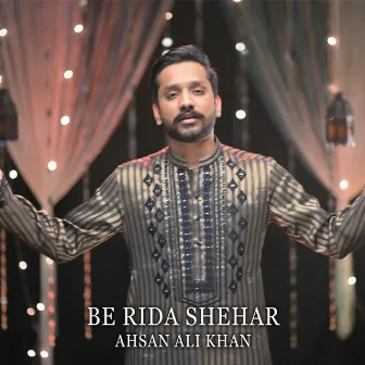 Be Rida Shehar by Ahsan Ali Khan